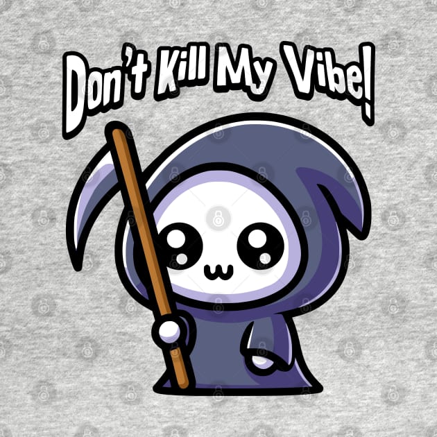 Don't Kill My Vibe! Cute Grim Reaper Pun by Cute And Punny